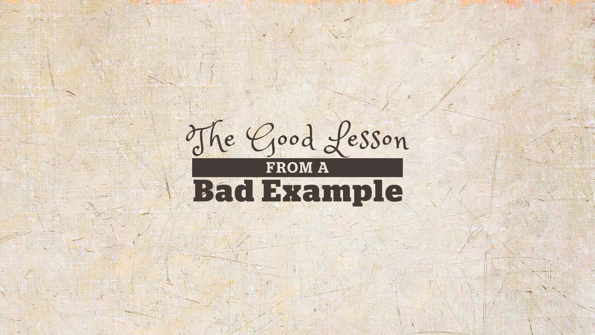 The Good Lesson from a Bad Example - Grace Church of Tallahassee